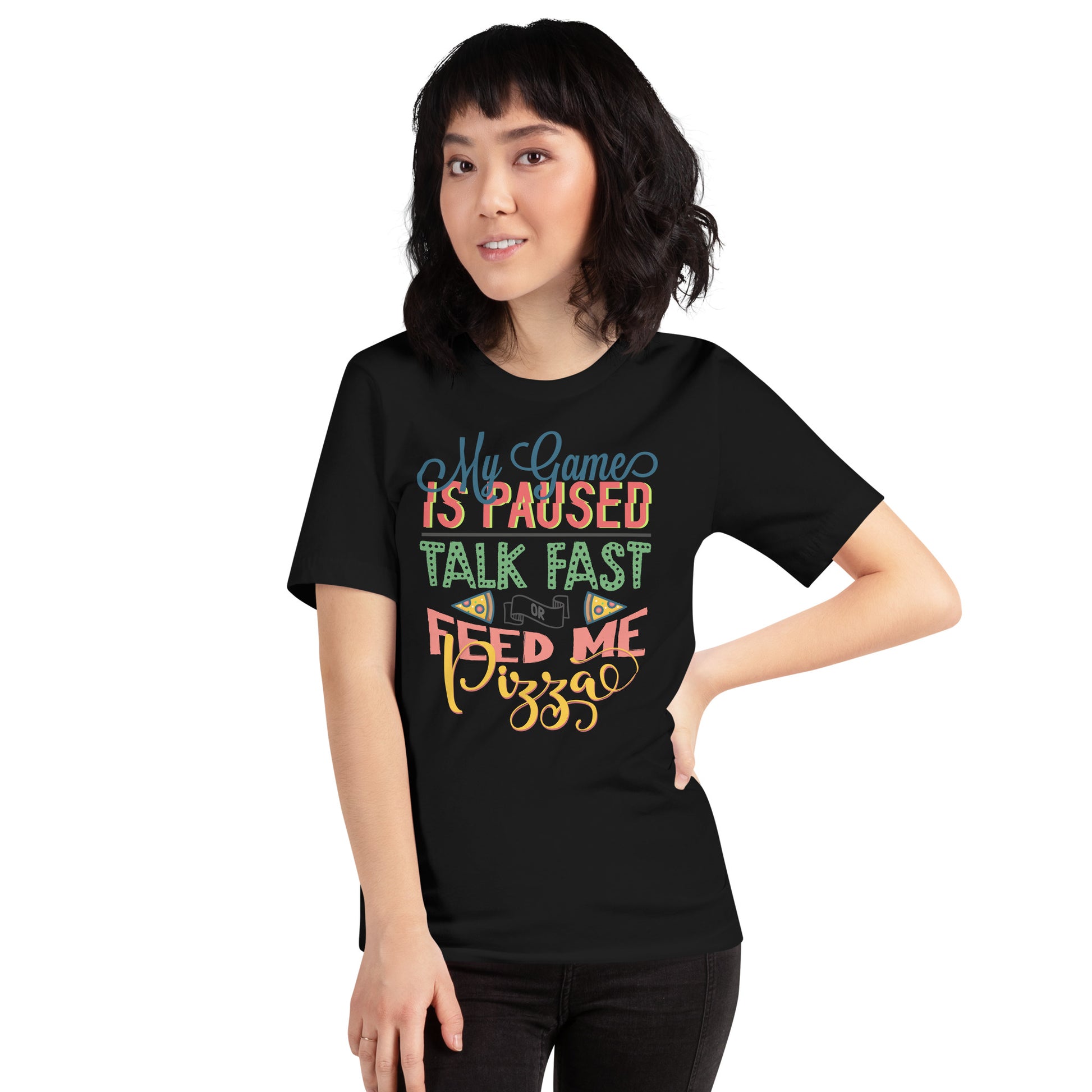 My Game is Paused Talk Fast Feed Me Pizza Unisex t-shirt – Addisseline