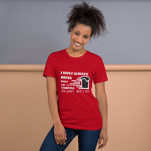 I Don't Always Drink When I'm Camping Oh Wait Yes I Do Unisex t-shirt Red